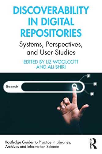 Discoverability in Digital Repositories: Systems, Perspectives, and User Studies (Routledge Guides to Practice in Libraries, Archives and Information Science)