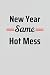 New Year same Hot Mess: 6 x...