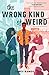 The Wrong Kind of Weird
