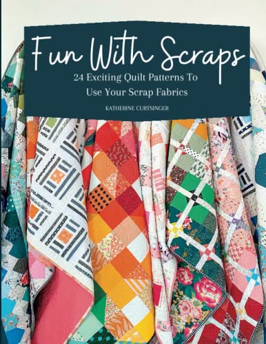 Fun with Scraps: 24 Fun Quilt Patterns To Use Up Your Scrap Fabrics (Paperback)
