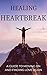 Healing Heartbreak: A Guide...
