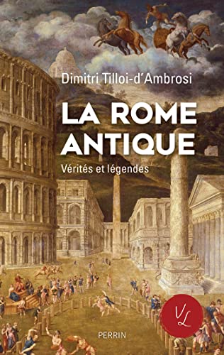 La Rome antique, Vérités & Légendes (Vérités et légendes) (French Edition)