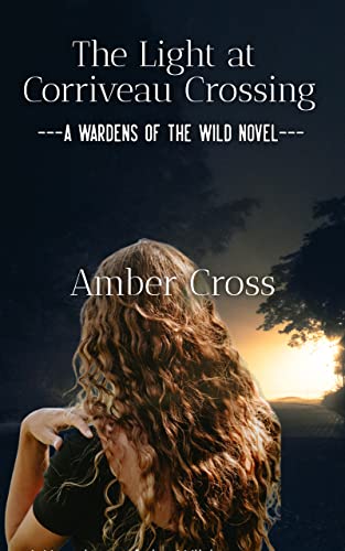 The Light at Corriveau Crossing: A Wardens of the Wild Novel (Kindle Edition)