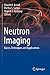 Neutron Imaging: Basics, Techniques and Applications