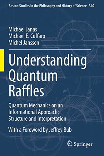 Understanding Quantum Raffles: Quantum Mechanics on an Informational Approach: Structure and Interpretation (Boston Studies in the Philosophy and History of Science)