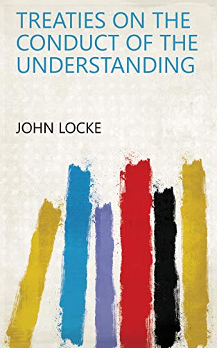 Treaties on the Conduct of the Understanding