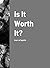 Is It Worth It?