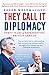 They Call It Diplomacy by Peter Westmacott