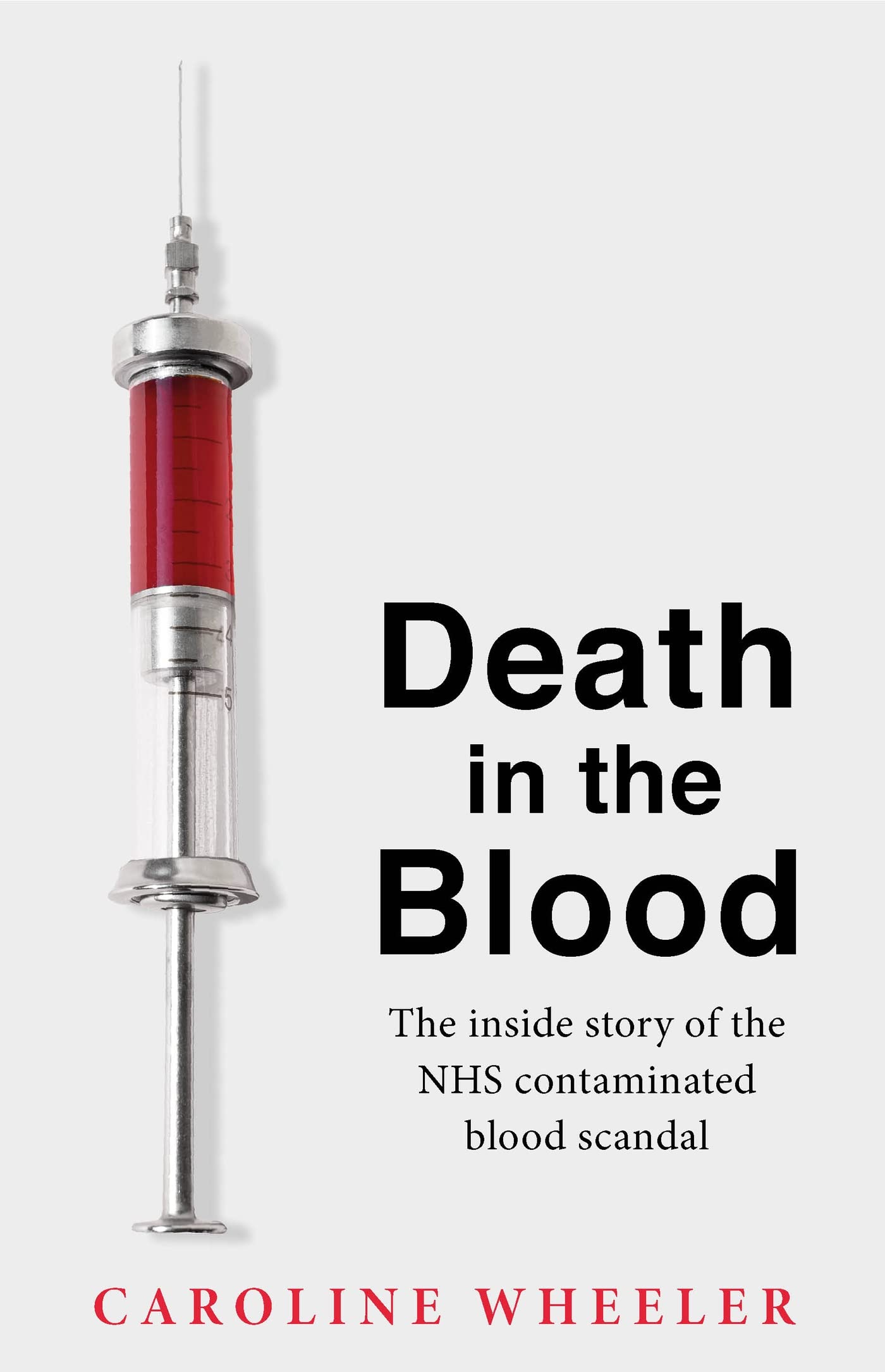 Death in the Blood: the most shocking scandal in NHS history from the journalist who has followed the story for over two decades (Kindle Edition)