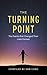 The Turning Point: The Events that Changed Their Lives Forever