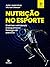 Nutrição no esporte: diretr...