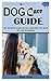 DOG CARE GUIDE: The Definit...
