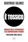 È Tossico: Viaggio nelle Dipendenze e nei Comportamenti Devianti (Italian Edition)