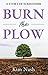 Burn The Plow: A Story of S...