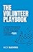 The Volunteer Playbook: A proven framework to help your church recruit, train, and empower more volunteers