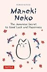 Maneki Neko: The Japanese Secret to Good Luck and Happiness Book cover for Maneki Neko: The Japanese Secret to Good Luck and Happiness
