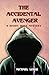 The Accidental Avenger by Michael Legge