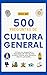 500 PREGUNTAS DE CULTURA GENERAL by QUIZ ME! EDICIONES