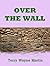 Over the Wall by Terry Wayne Martin