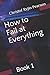 How to Fail at Everything: ...