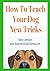 How To Teach Your Dog New T...
