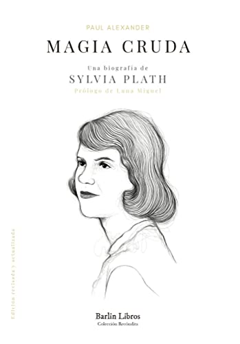 Portada de Magia cruda. Una biografía de Sylvia Plath, de Paul Alexander