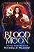 Blood Moon (Star Touched Wolf Born 1) by Michelle Madow