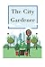 The City Gardener: A Journa...