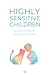 Highly Sensitive Children: An Essential Guide