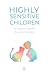 Highly Sensitive Children: An Essential Guide