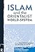 Islam and the Orientalist W...