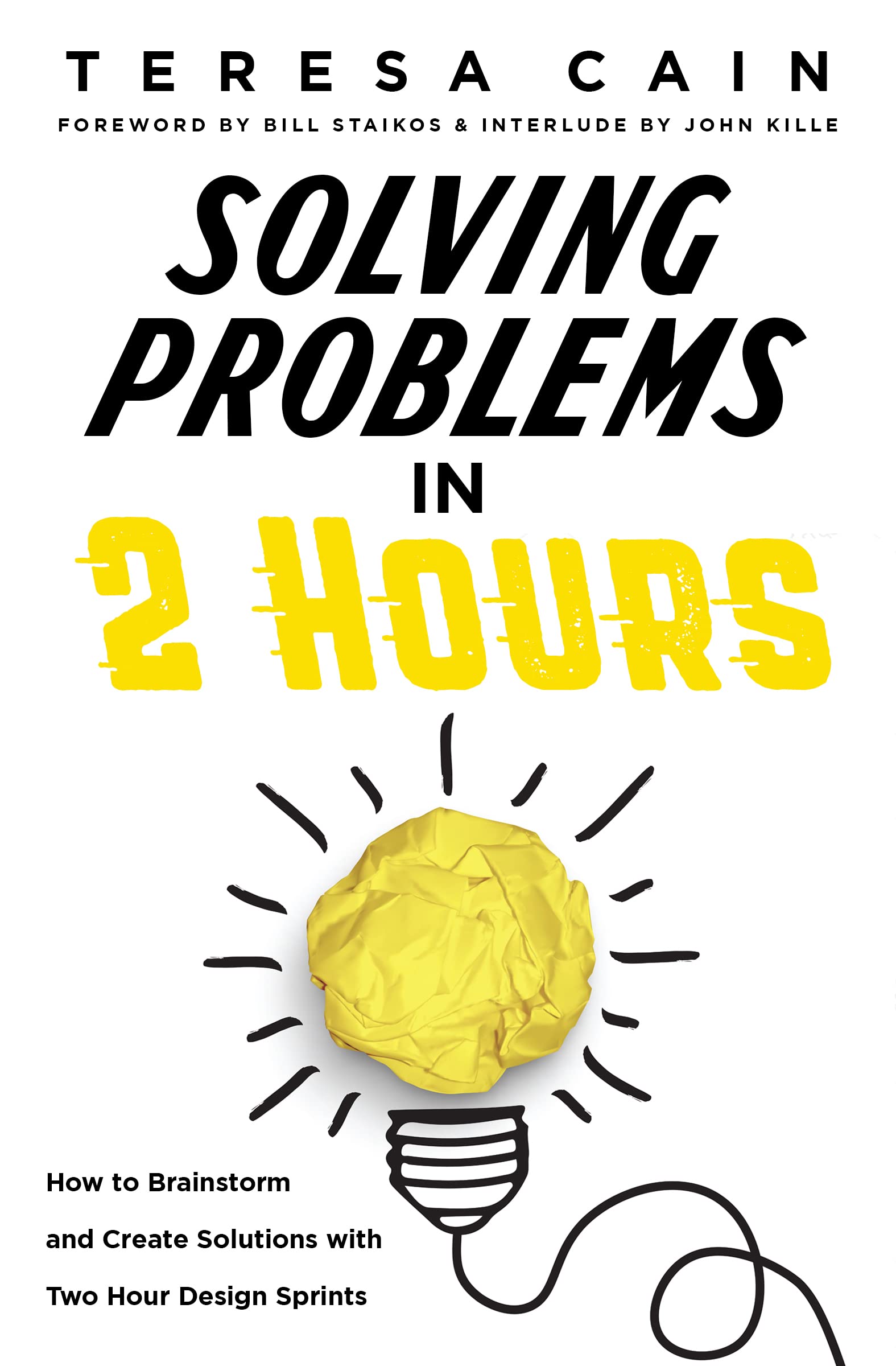 Solving Problems in 2 Hours: How to Brainstorm and Create Solutions with Two Hour Design Sprints (Kindle Edition)