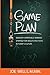 Game Plan: Develop a Spiritually Winning Strategy for Adults and Teens in Today's Culture