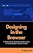 Designing in the Browser: A...