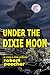 Under the Dixie Moon: a crime in dixie potboiler (A Barnett Lowery Deep-Fried Southern Justice Novel Book 1)