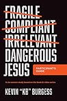 Dangerous Jesus Participant's Guide: A Six-Session Study Based on the Book and Video Series Dangerous Jesus Participant's Guide: A Six-Session Study Based on the Book and Video Series