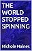 THE WORLD STOPPED SPINNING