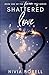 Shattered Love: Book one of...