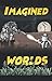 Imagined Worlds