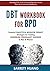 DBT Workbook for BPD: Powerful Dialectical Behavior Therapy Strategies for Treating Borderline Personality Disorder in Men & Women | Manage BPD with a ... Emotional Wellbeing (Mental Health Therapy)