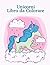 Unicorni Libro da Colorare: Regalo Grande per Scuole e bambini dai 4-8; con 100 bellissimi disegni (Italian Edition)