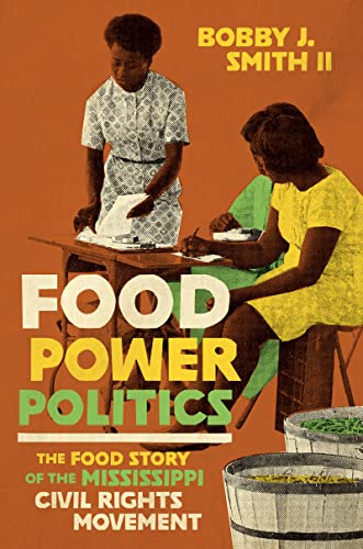 Food Power Politics: The Food Story of the Mississippi Civil Rights Movement (Black Food Justice)