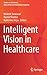 Intelligent Vision in Healthcare (Studies in Autonomic, Data-driven and Industrial Computing)