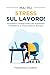Mai più Stress sul Lavoro! by Francesco Chirico