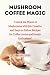 "Mushroom Coffee Magic by Sally J. Castillo
