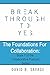The Foundations for Collaboration (Break Through To Yes: The Collaborative Podcast Series Book 1)