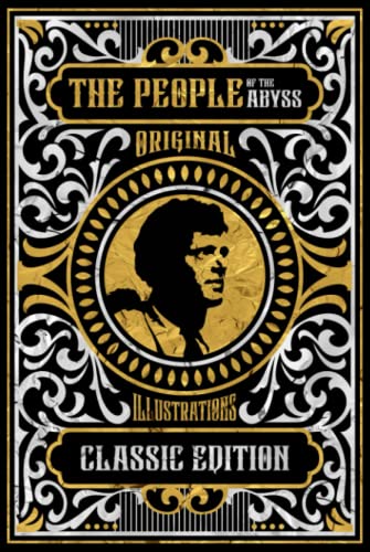 The People of the Abyss: Classic Edition with Original Illustrations: 80 Original Photographs: Jack London Biography: Black & White Interior with Cream Paper