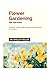 Flower Gardening Tips and T...
