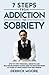 7 Steps From Addiction To Sobriety: Step by Step Personal-Growth and Self-Development Guide Used to Recover from 14 Years of Drug Addiction and Prison