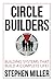 Circle Builders: Building Systems That Build a Complete Life!